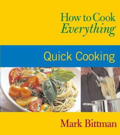 How to Cook Everything: Quick Cooking (How to Cook Everything Series) Bittman, Mark