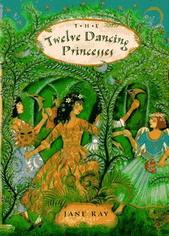 The Twelve Dancing Princesses Grimm, Jacob; Brothers Grimm and Ray, Jane