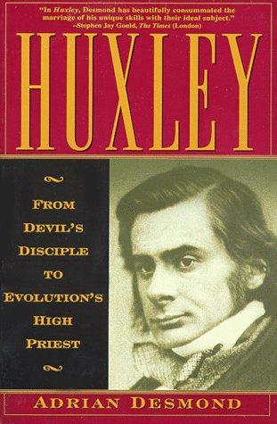 Huxley: From Devil's Disciple To Evolution's High Priest Desmond, Adrian