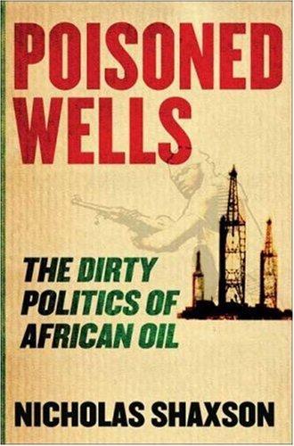 Poisoned Wells: The Dirty Politics of African Oil [Hardcover] Nicholas Shaxson