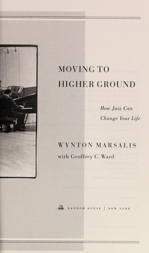 Moving to Higher Ground: How Jazz Can Change Your Life Marsalis, Wynton and Ward, Geoffrey
