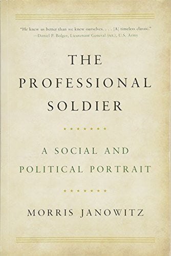 The Professional Soldier: A Social and Political Portrait [Paperback] Janowitz, Morris