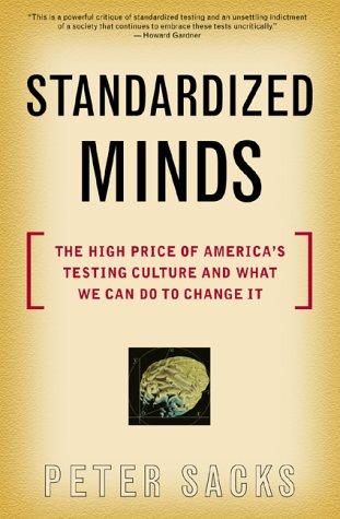Standardized Minds: The High Price Of America's Testing Culture And What We Can Do To Change It [Paperback] Sacks, Peter