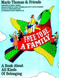 Free to Be. . .A Family ~ A Book About All Kinds Of Belonging Christopher Cerf; Gloria Steinem; Letty Cottin Pogrebin; Kurt Vonnrgut, Jr. and Marlo Thomas