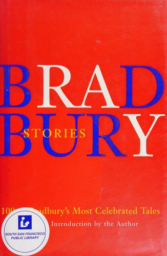Bradbury Stories: 100 of His Most Celebrated Tales Bradbury, Ray