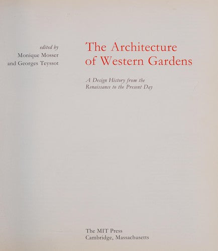 The Architecture of Western Gardens: A Design History from the Renaissance to the Present Day Mosser, Monique and Teyssot, Georges