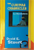 The Guaymas Chronicles: La Mandadera Stuart, David E.