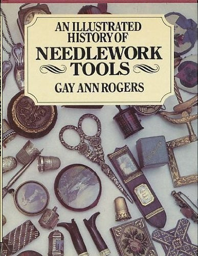Illustrated History of Needlework Tools Rogers, Gay Ann