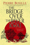 The Bridge Over the River Kwai: A Novel [Paperback] Boulle, Pierre