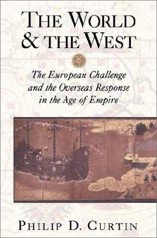 The World and the West: The European Challenge and the Overseas Response in the Age of Empire [Paperback] Curtin, Philip D.