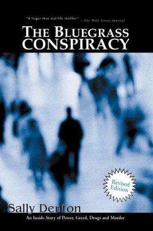 The Bluegrass Conspiracy: An Inside Story of Power, Greed, Drugs and Murder Denton, Sally