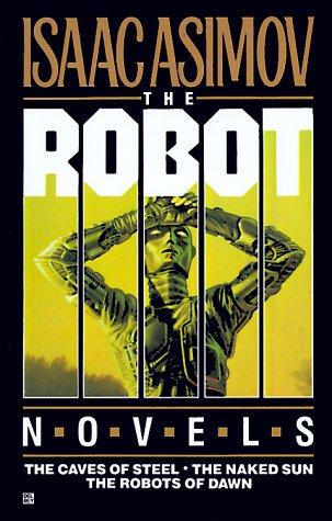 Robot Trilogy: The Caves of Steel, The Naked Sun, The Robots of Dawn Asimov, Isaac