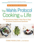 The Wahls Protocol Cooking for Life: The Revolutionary Modern Paleo Plan to Treat All Chronic Autoimmune Conditions: A Cookbook [Paperback] Wahls M.D., Terry and Adamson, Eve