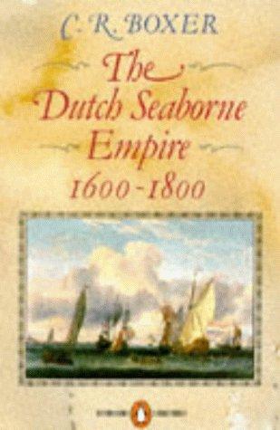 The Dutch Seaborne Empire: 1600-1800 Boxer, C. R. and Plumb, J. H.