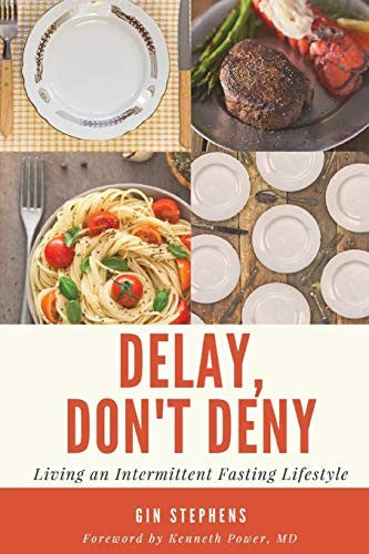 Delay, Don't Deny: Living an Intermittent Fasting Lifestyle [Paperback] Stephens, Gin and Power, Dr. Kenneth