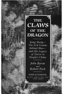 The Claws of the Dragon: Kang Sheng - The Evil Genius Behind Mao - And His Legacy of Terror in People's China Byron, John and Pack, Robert
