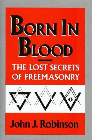 Born in Blood: The Lost Secrets of Freemasonry [Hardcover] Robinson, John J.