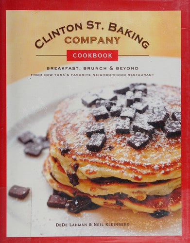 Clinton St. Baking Company Cookbook: Breakfast, Brunch & Beyond from New York's Favorite Neighborhood Restaurant Lahman, DeDe; Kleinberg, Neil and Turkell, Michael Harlan