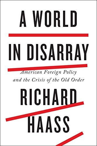 A World in Disarray: American Foreign Policy and the Crisis of the Old Order Haass, Richard