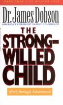 The Strong-Willed Child: Birth Through Adolescence Dobson, James C.