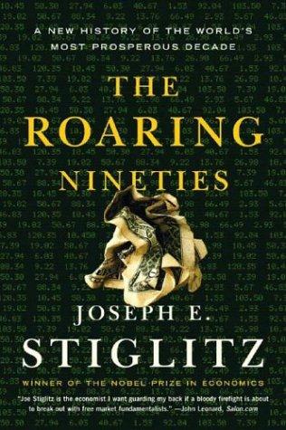 The Roaring Nineties: A New History of the World's Most Prosperous Decade [Paperback] Stiglitz, Joseph E.