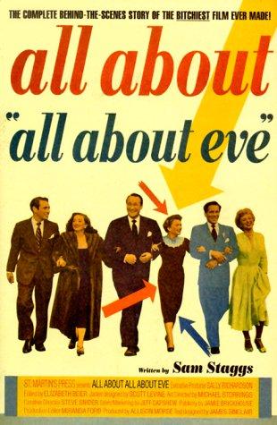 All About All About Eve: The Complete Behind-the-Scenes Story of the Bitchiest Film Ever Made! Staggs, Sam