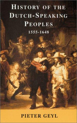 History of the Dutch-Speaking Peoples 1555-1648 Geyl, Pieter