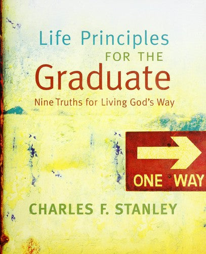 Life Principles for the Graduate: Nine Truths for Living God's Way Stanley, Charles F.