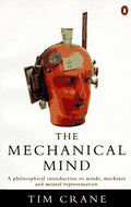 The Mechanical Mind: A Philosophical Introduction to Minds, Machines and Mental Representation (Penguin Philosophy) Crane, Tim