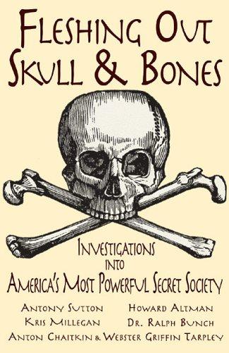 Fleshing Out Skull & Bones: Investigations into America's Most Powerful Secret Society Millegan, Kris