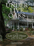 Under Live Oaks: The Last Great Houses of the Old South Seebohm, Caroline and Woloszynski, Peter
