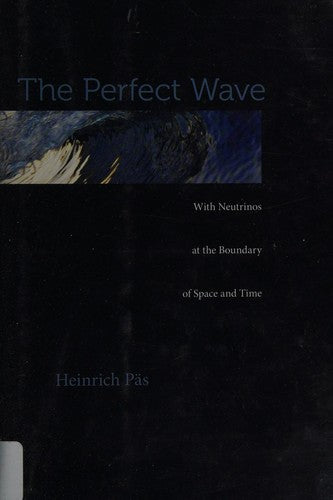 The Perfect Wave: With Neutrinos at the Boundary of Space and Time [Hardcover] Päs, Heinrich