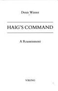 Haig's Command: Earl Haig and the Background to the First World War Winter, Denis