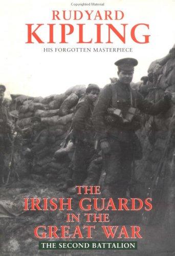 The Irish Guards In The Great War: The Second Battalion: Edited and Compiled from Their Diaries and Papers Kipling, Rudyard
