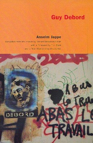 Guy Debord Jappe, Anselm; Nicholson-Smith, Donald and Clark, T. J.