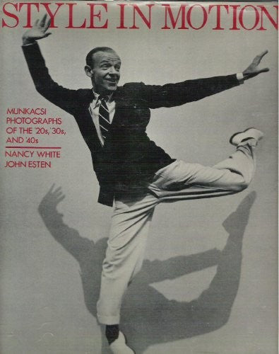 Style in Motion: Munkacsi Photographs of the '20s, '30s,and '40s (First Edition) Nancy White; John Esten and Martin Munkacsi