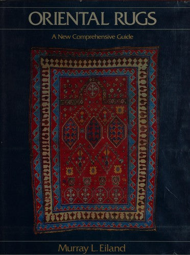 Oriental Rugs: A New Comprehensive Guide Eiland, Murray L.