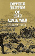 Battle Tactics of the Civil War Griffith, Paddy