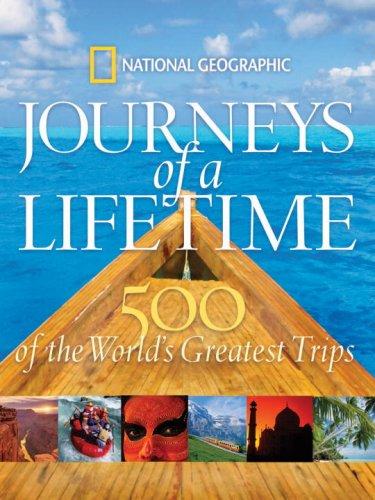Journeys of a Lifetime: 500 of the World's Greatest Trips National Geographic