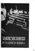 Where She Danced [Hardcover] Kendall, Elizabeth