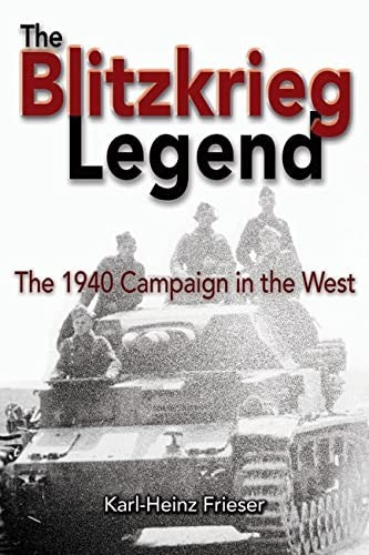 The Blitzkrieg Legend: The 1940 Campaign in the West (Association of the United States Army) [Paperback] Frieser, Karl-Heinz