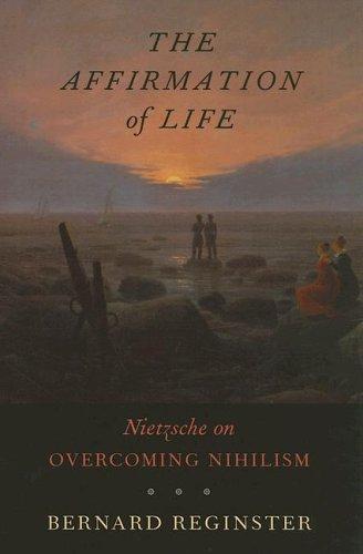 The Affirmation of Life: Nietzsche on Overcoming Nihilism [Hardcover] Reginster, Bernard