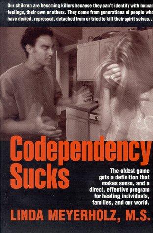 Codependency Sucks Linda Meyerholz