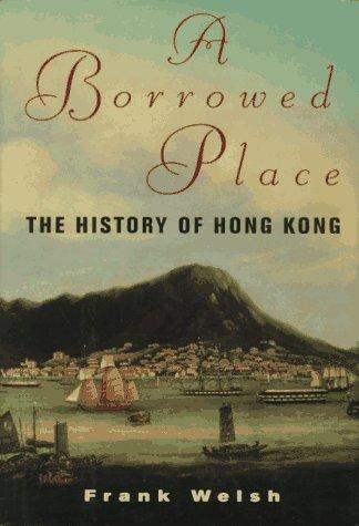 A Borrowed Place: The History of Hong Kong Welsh, Frank