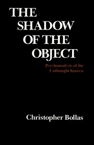 The Shadow of the Object: Psychoanalysis of the Unthought Known [Paperback] Bollas, Christopher