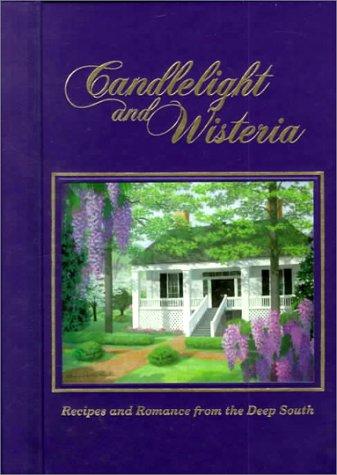 Candlelight and Wisteria: Recipes and Romance from the Deep South [Spiral-bound] Lee-Scott Academy; Academy Staff Lee-Scott and Cheryl M. Hardin