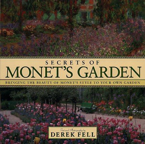 Secret's of Monet's Garden: Bringing the Beauty of Monet's Style to Your Own Garden Fell, Derek