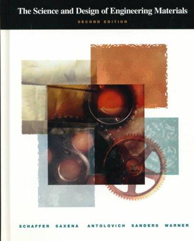 The Science and Design of Engineering Materials, 2nd Edition [Hardcover] James P. Schaffer; Ashok Saxena; Stephen D. Antolovich; Thomas H. Sanders Jr. and Steven B. Warner