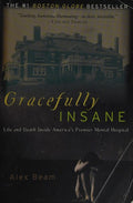 Gracefully Insane: Life and Death Inside America's Premier Mental Hospital [Paperback] Beam, Alex