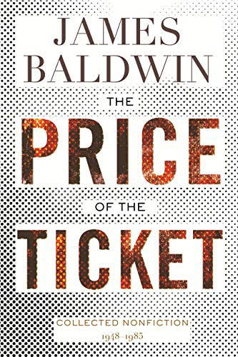 The Price of the Ticket: Collected Nonfiction: 1948–1985 Baldwin, James